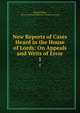 New Reports of Cases Heard in the House of Lords: On Appeals and Writs of Error. 1, Richard Bligh, Great Britain Parliament . House of Lords 