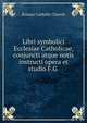Libri symbolici Ecclesiae Catholicae, conjuncti atque notis instructi opera et studio F.G ., Roman Catholic Church 
