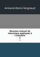 Nouveau manuel de m?canique appliqu?e ? l'industrie, Armand-Denis Vergnaud 