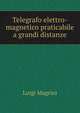 Telegrafo elettro-magnetico praticabile a grandi distanze, Luigi Magrini 