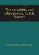 The seraphim, and other poems, by E.B. Barrett, Browning Elizabeth Barrett 