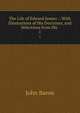 The Life of Edward Jenner .: With Illustrations of His Doctrines, and Selections from His .. 1, John Baron 