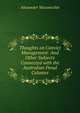 Thoughts on Convict Management: And Other Subjects Connected with the Australian Penal Colonies, Alexander Maconochie 