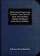 Ueber den Faust von Goethe: Eine Schrift zum Verstandnis dieser Dichtung nach ihren beiden ., Johann Leutbecher 