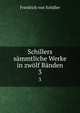 Schillers sammtliche Werke in zwolf Banden., Friedrich von Schiller 