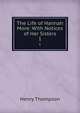 The Life of Hannah More: With Notices of Her Sisters. 1, Henry Thompson 