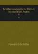 Schillers smmtliche Werke: In zwo?lf BA?nden. 6, Friedrich Schiller 