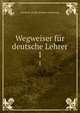 Wegweiser fr deutsche Lehrer. 1, Friedrich Adolph Wilhelm Diesterweg 