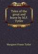 Tales of the great and brave by M.F. Tytler., Margaret Fraser Tytler 