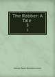 The Robber: A Tale .. 3, G. P. James 