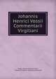 Johannis Henrici Vossii Commentarii Virgiliani, Virgil, Johann Heinrich Voss, Theodor Friedrich Gottfried Reinhardt 