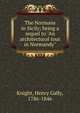 The Normans in Sicily; being a sequel to "An architectural tour in Normandy", Knight, Henry Gally, 1786-1846 