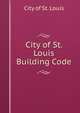 City of St. Louis Building Code, City of St. Louis 