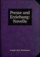 Presse und Erziehung: Novelle, Joseph Alois Moshamer 