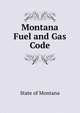 Montana Fuel and Gas Code, State of Montana 