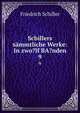 Schillers smmtliche Werke: In zwo?lf BA?nden. 9, Friedrich Schiller 