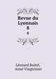 Revue du Lyonnais. 8, L?onard Boitel, Aim? Vingtrinier 