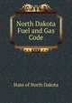 North Dakota Fuel and Gas Code, State of North Dakota 