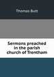 Sermons preached in the parish church of Trentham, Thomas Butt 