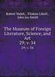The Museum of Foreign Literature, Science, and Art. 29; v. 34, Robert Walsh , Eliakim Littell , John Jay Smith 