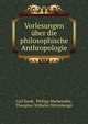 Vorlesungen uber die philosophische Anthropologie, Carl Daub, Philipp Marheineke, Theophor Wilhelm Dittenberger 