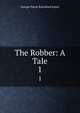 The Robber: A Tale. 1, G. P. James 