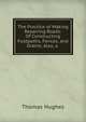 The Practice of Making & Repairing Roads: Of Constructing Footpaths, Fences, and Drains; Also, a ., Hughes, Thomas 
