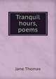 Tranquil hours, poems, Jane Thomas 