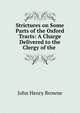 Strictures on Some Parts of the Oxford Tracts: A Charge Delivered to the Clergy of the ., John Henry Browne 