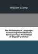 The Philosophy of Language: Containing Practical Rules for Acquiring a Knowledge of English Grammar, William Cramp 