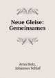 Neue Gleise: Gemeinsames, Arno Holz, Johannes Schlaf 