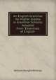 An English Grammar for Higher Grades in Grammar Schools: Adapted from "Essentials of English ., Whitney, William Dwight, 1827-1894 