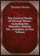 The Poetical Works of Thomas Moore: Including His Melodies, Ballads, Etc., Complete in One Volume, Thomas Moore 