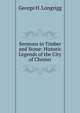 Sermons in Timber and Stone: Historic Legends of the City of Chester, George H. Longrigg 