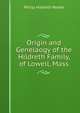 Origin and Genelaogy of the Hildreth Family, of Lowell, Mass., Philip Hildreth Reade 