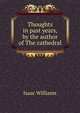 Thoughts in past years, by the author of The cathedral, Williams Isaac 