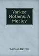 Yankee Notions: A Medley, Samuel Kettell 