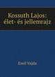 Kossuth Lajos: elet- es jellemrajz, Emil Vajda 