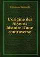 L'origine des Aryens: histoire d'une controverse, Salomon Reinach 