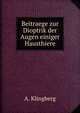 Beitraege zur Dioptrik der Augen einiger Hausthiere, A. Klingberg 
