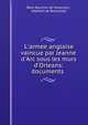 L'armee anglaise vaincue par Jeanne d'Arc sous les murs d'Orleans: documents ., R?mi Boucher de Molandon, Adalbert de Beaucorps 