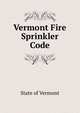 Vermont Fire Sprinkler Code, State of Vermont 