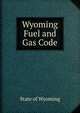 Wyoming Fuel and Gas Code, State of Wyoming 
