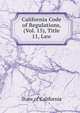 California Code of Regulations, (Vol. 15), Title 11, Law, State of California 
