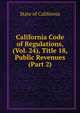 California Code of Regulations, (Vol. 24), Title 18, Public Revenues (Part 2), State of California 