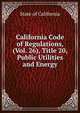 California Code of Regulations, (Vol. 26), Title 20, Public Utilities and Energy, State of California 