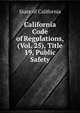 California Code of Regulations, (Vol. 25), Title 19, Public Safety, State of California 
