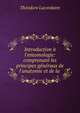 Introduction ? l'entomologie: comprenant les principes g?n?raux de l'anatomie et de la ., Theodore Lacordaire 