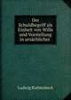 Der Schuldbegriff als Einheit von Wille und Vorstellung in ursachlicher ., Ludwig Kuhlenbeck 