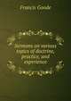 Sermons on various topics of doctrine, practice, and experience, Francis Goode 